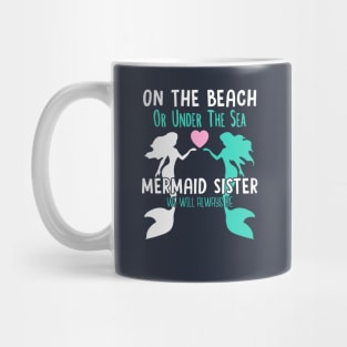 On the beach or under the sea mermaid sister we will always be Mug